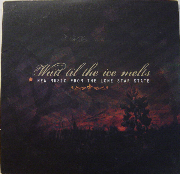 Wait Til The Ice Melts New Music From The Lone Star State