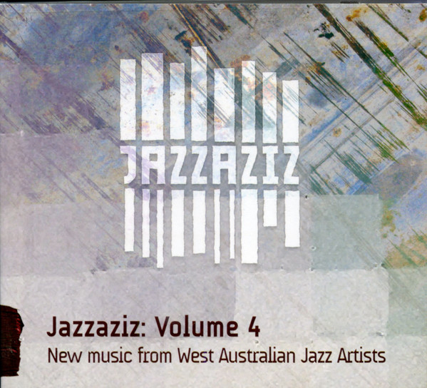 Jazzaziz: Volume 4 - New Music From West Australian Jazz Artists