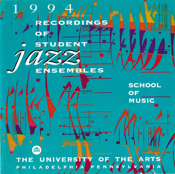 University Of The Arts: 1994 Recordings Of Student Jazz Ensembles