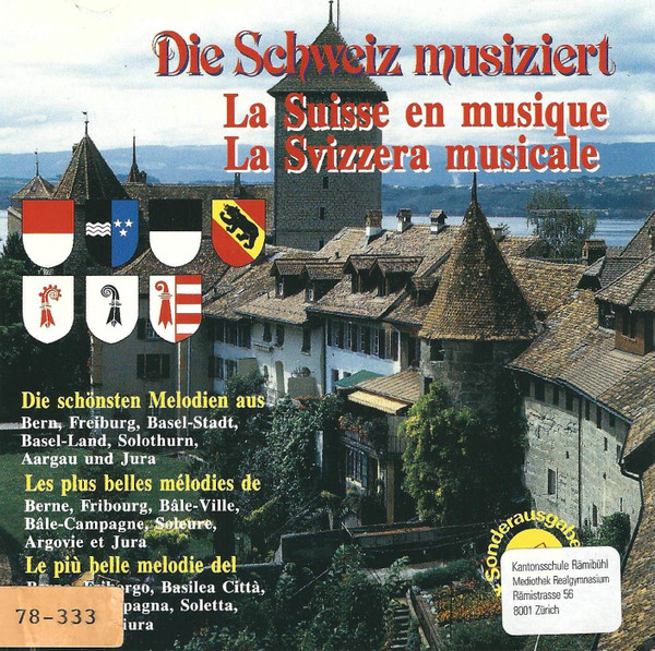 Die Schweiz Musiziert (Die Schönsten Melodien Aus Bern, Freiburg, Basel-Stadt, Basel-Land, Solothurn, Aargau Und Jura) = La Suisse En Musique (Les Plus Belles Mélodies De Berne, Fribourg, Bâle-Ville, Bâle-Campagne, Soleure, Argovie Et Jura) = La Svizz