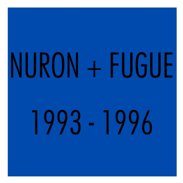 Nuron + Fugue 1993​-​1996