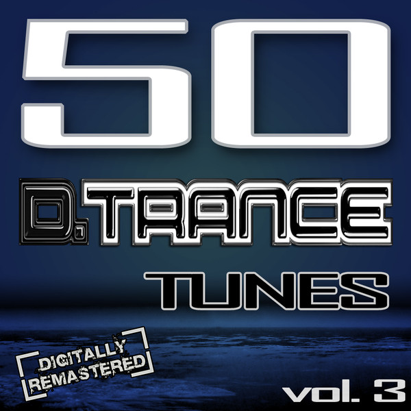50 D. Trance Tunes, Vol. 3 (The History Of Techno Trance & Hardstyle Electro 2012 Anthems) 