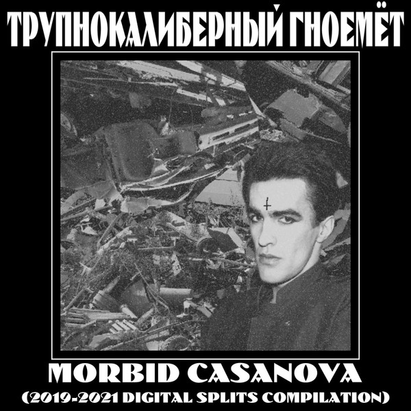 Morbid Casanova (2019​-​2021 Digital Splits Compilation)