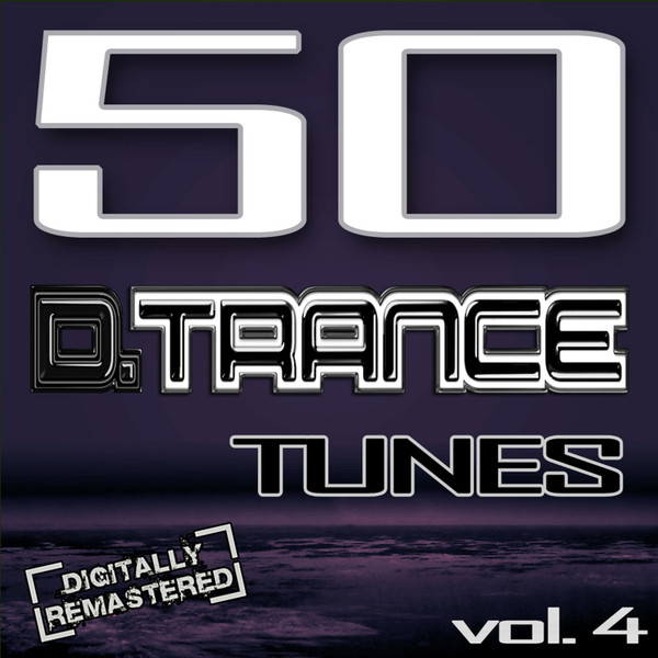 50 D. Trance Tunes Vol. 4 (The History Of Techno Trance & Hardstyle Electro Anthems) 