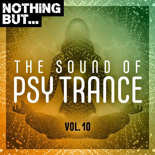 Nothing But...The Sound Of Psy Trance - Vol. 10
