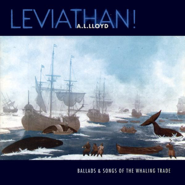 Leviathan! (Ballads & Songs Of The Whaling Trade)