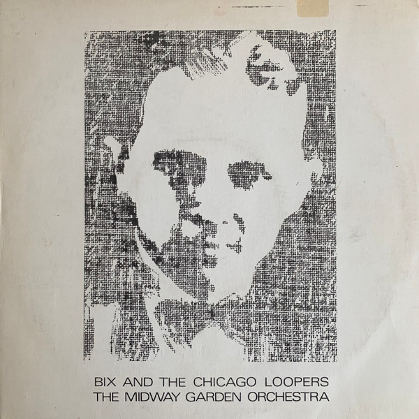 Bix And The Chicago Loopers & The Midway Garden Orchestra