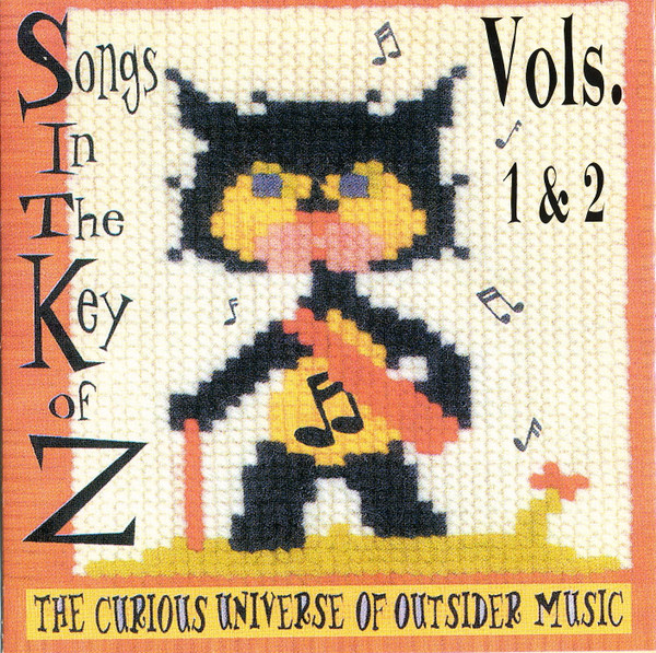 Songs In The Key Of Z - Vols. 1 & 2: The Curious Universe Of Outsider Music