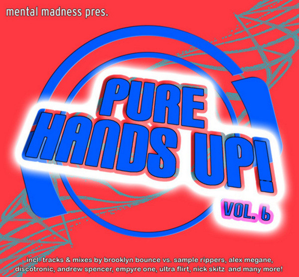 Mental Madness pres. Pure Hands Up! Vol. 6