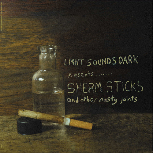Light Sounds Dark Presents....... Sherm Sticks And Other Nasty Joints