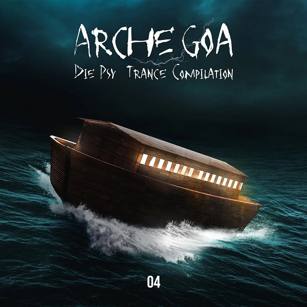 Arche Goa - Die Psy Trance Compilation 04