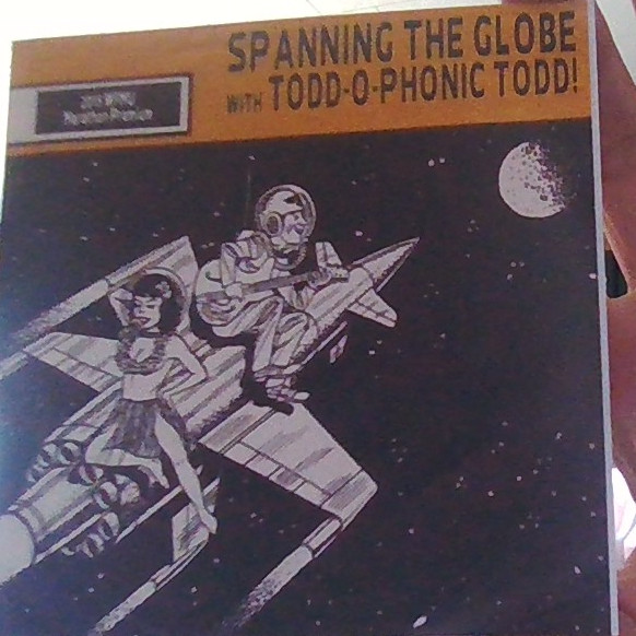 Spanning The Globe With Todd-O-Phonic Todd!