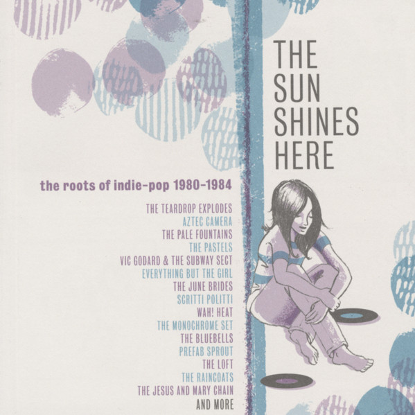 The Sun Shines Here (The Roots Of Indie-Pop 1980-1984)