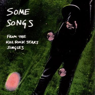 Some Songs: From The Kill Rock Stars Singles