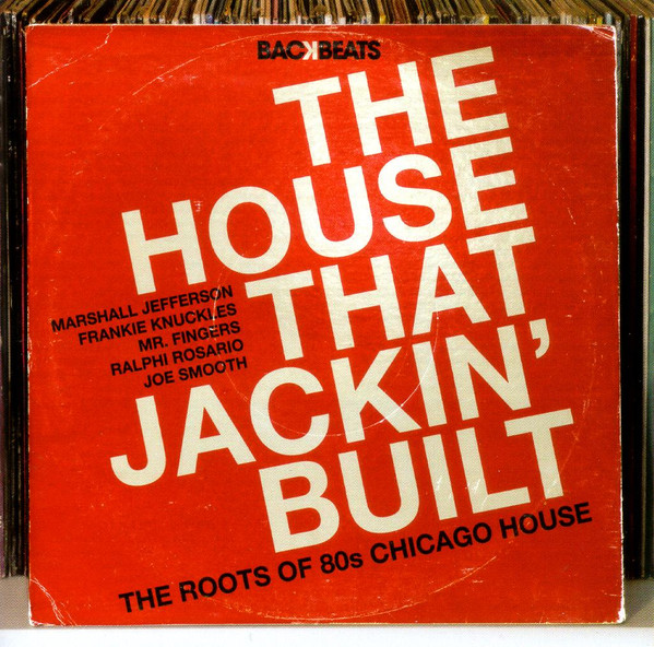 The House That Jackin' Built (The Roots Of 80's Chicago House)