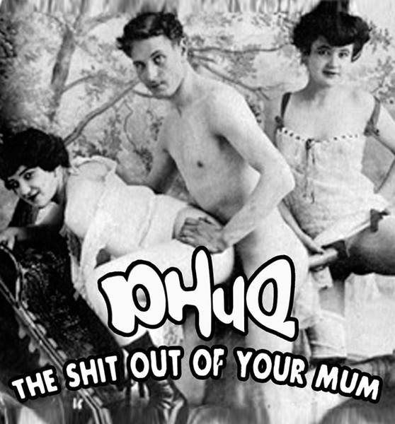 The Shit Out Of Your Mum