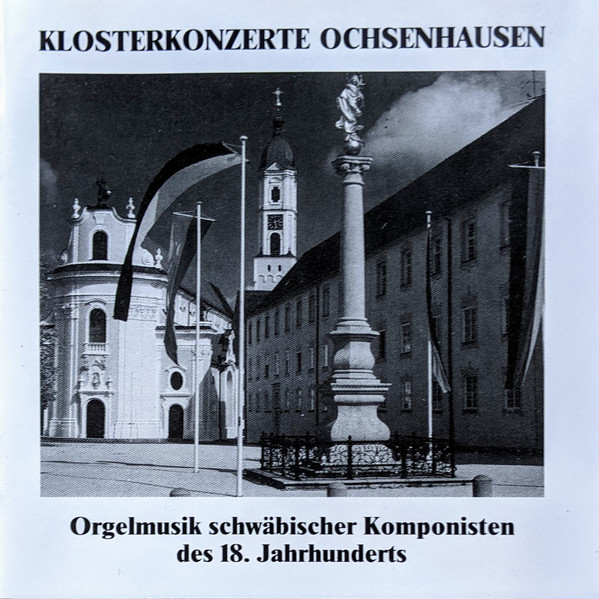Klosterkonzerte Ochsenhausen - Orgelmusik Schwäbischer Komponisten Des 18. Jahrhunderts