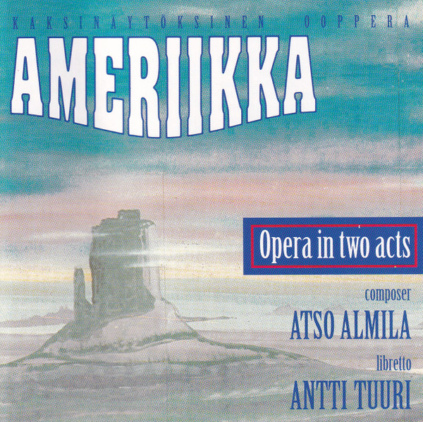 Ameriikka - Opera in Two Acts = Kaksinäytöksinen Ooppera