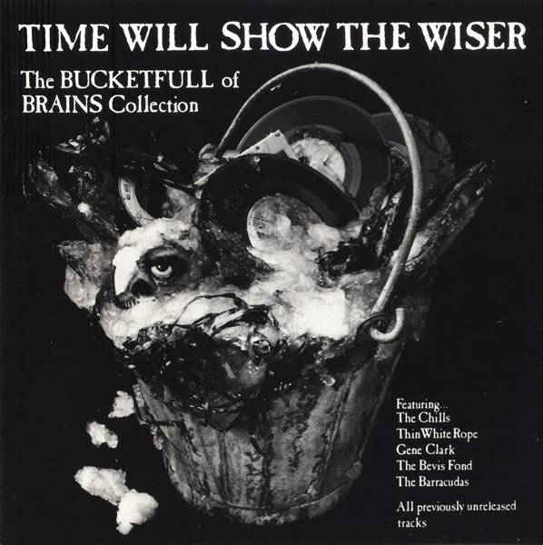 Time Will Show The Wiser - The Bucketfull Of Brains Collection