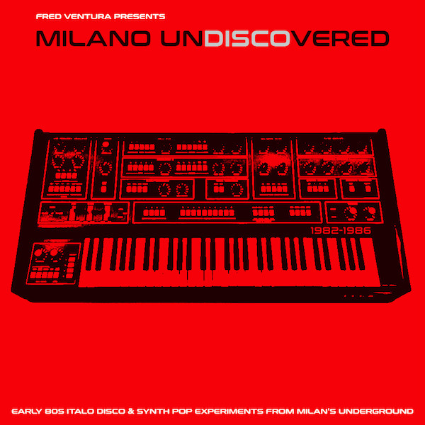 Milano Undiscovered (Early 80s Italo Disco & Synth Pop Experiments From Milan's Underground)