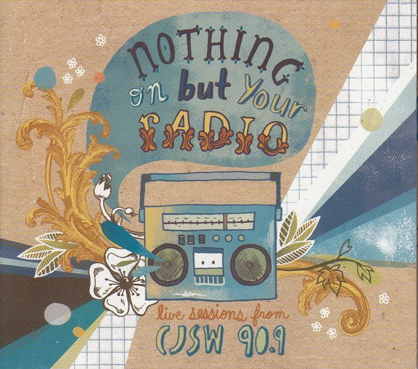 Nothing On But Your Radio: Live Sessions From CJSW 90.9