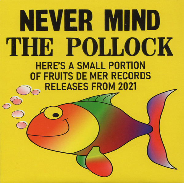 Never Mind The Pollock (Here's A Small Portion Of Fruits De Mer Records Releases From 2021)