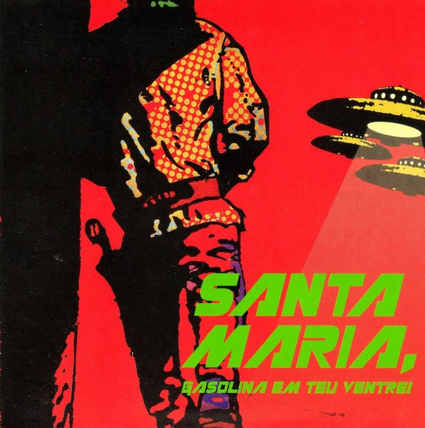 Santa Maria, Gasolina Em Teu Ventre!