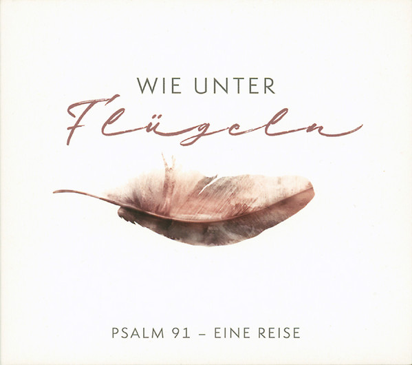 Wie Unter Flügeln (Psalm 91 - Eine Reise)