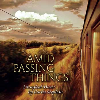 Amid Passing Things - Liturgical Music