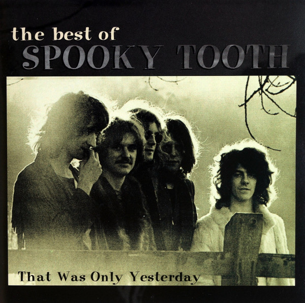 The Best Of Spooky Tooth: That Was Only Yesterday