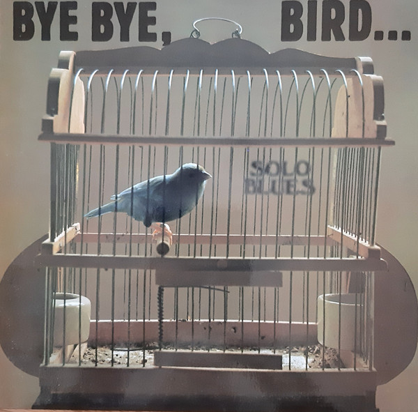 Bye Bye, Bird...Solo Blues