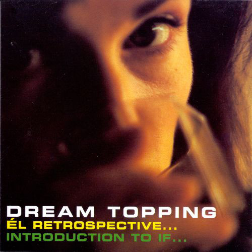 Dream Topping - Él Retrospective... Introduction To If...