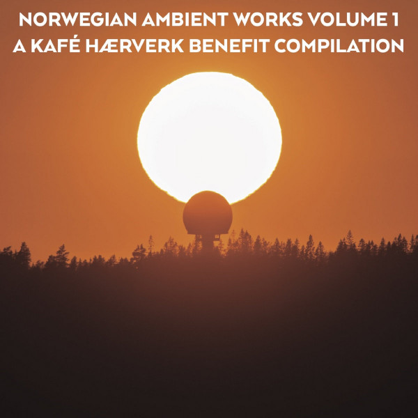 Norwegian Ambient Works Volume 1: A Kafé Hærverk Benefit Compilation