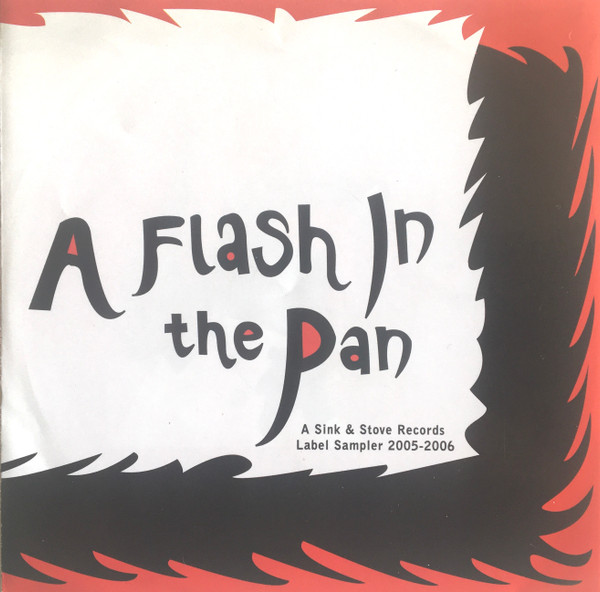 A Flash In The Pan - A Sink & Stove Records Label Sampler 2005-2006