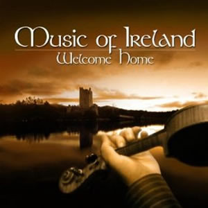 Music Of Ireland: Welcome Home