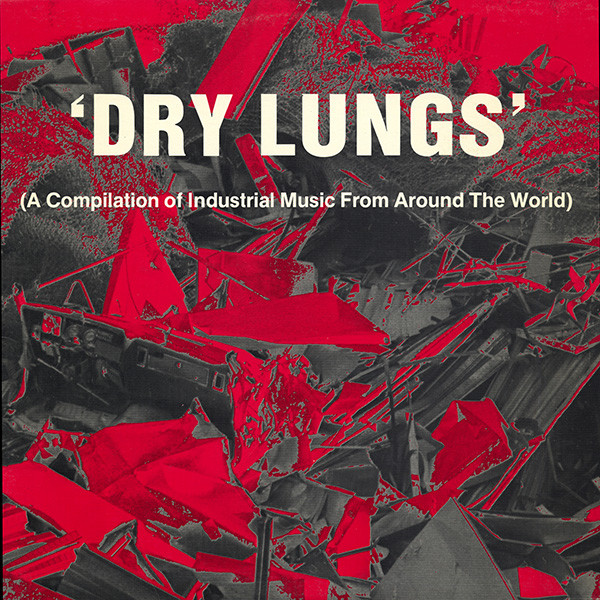Dry Lungs (A Compilation Of Industrial Music From Around The World)