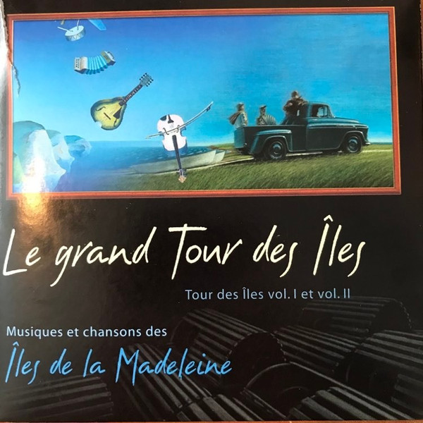 Le Grand Tour Des Îles - Tour Des Îles Vol. I Et Vol. II (Musiques Et Chansons Des Îles De La Madeleine)