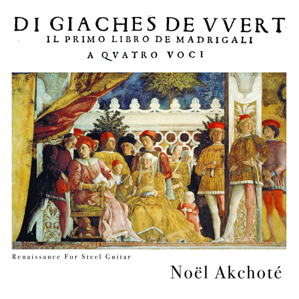 Giaches de Wert — Il Primo Libro De Madrigali A Quattro Voci (1561) (Renaissance For Steel Guitar)