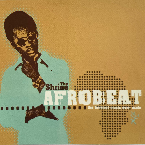 The Shrine Presents Afrobeat (The Funkiest Music Ever Made)