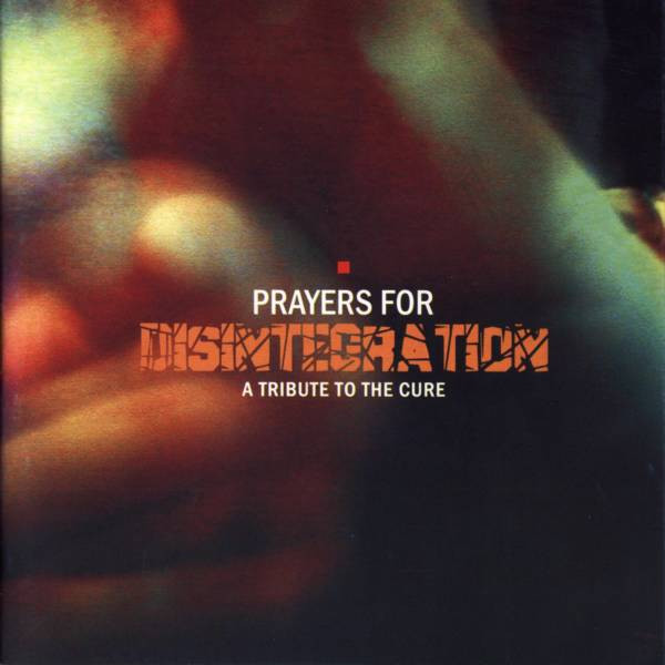 Prayers For Disintegration - A Tribute To The Cure