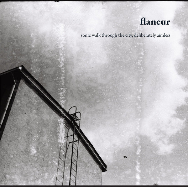Flaneur: Sonic Walk Through The City, Deliberately Aimless