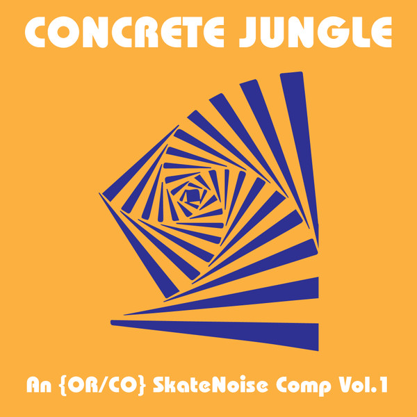 Concrete Jungle - An {OR​/​CO} SkateNoise Comp Vol​.​1