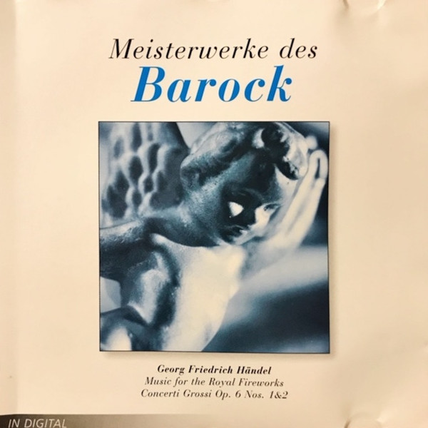 Meisterwerke Des Barock - Music For The Royal Fireworks / Concerti Grossi Op. 6 Nos. 1&2