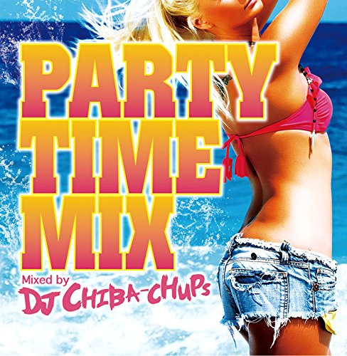 Party Time Mix (Mixed By DJ Chiba-Chups)
