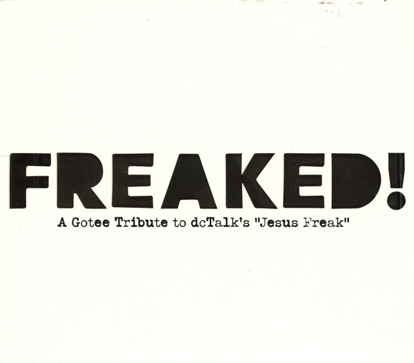 Freaked! (A Gotee Tribute To dcTalk's "Jesus Freak")