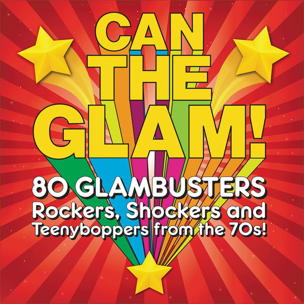 Can The Glam! (80 Glambusters Rockers, Shockers And Teenyboppers From The 70's!)