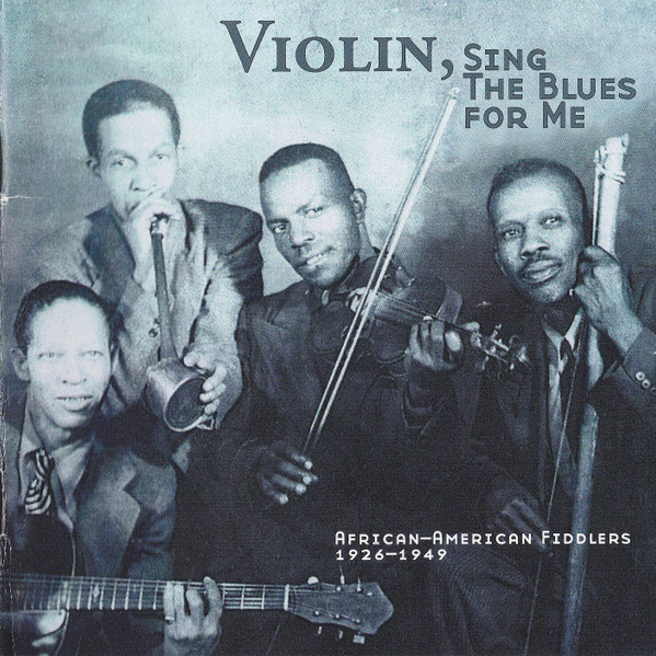 Violin, Sing The Blues For Me (African-American Fiddlers 1926-1949)