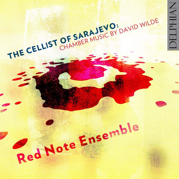 The Cellist Of Sarajevo: Chamber Music By David Wilde
