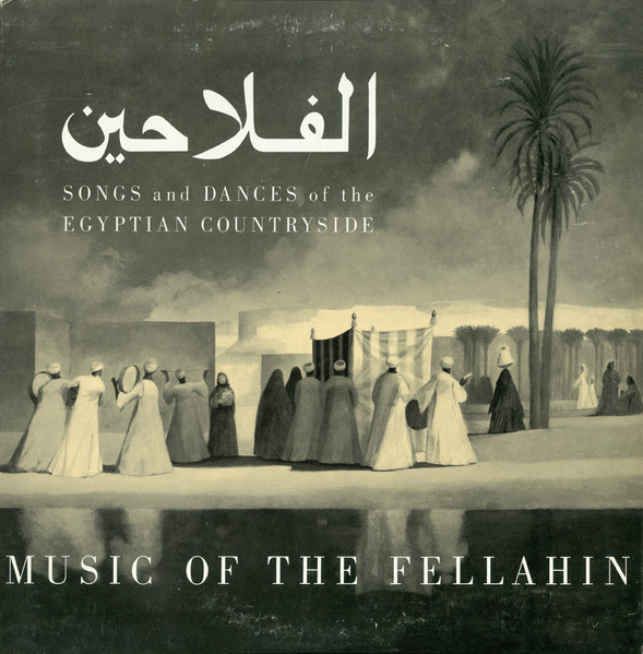 Music Of The Fellahin (الفلاحين Songs And Dances Of The Egyptian Countryside)