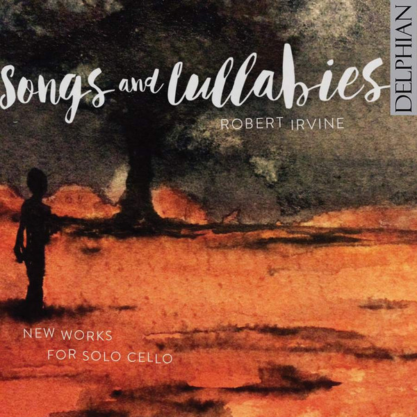 Songs And Lullabies: New Works For Solo Cello  